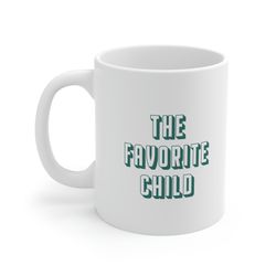The Favorite Child 11oz White Ceramic Coffee Mug for Sibling Gift, Child Gift, Family Gift