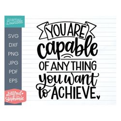 you are capable of anything you want to achieve svg cut file, positive quote, dream big quote hand lettered svg, motivat