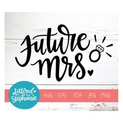 Future Mrs. , SVG Cut File, digital file, svg, engagement, wedding svg, Bridal, bride, proposal svg, pdf, eps, cutter, h