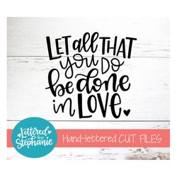 Let all that you do be done in love, SVG Cut File, bible verse svg, love svg, be the good dxf, handlettered svg, dxf fil