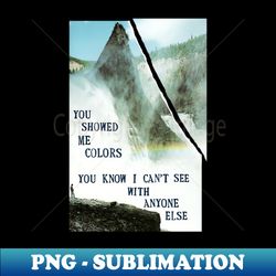 you showed me colors you know I cant see with anyone else - High-Resolution PNG Sublimation File - Vibrant and Eye-Catching Typography