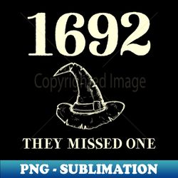 1692 They Missed One - Special Edition Sublimation PNG File - Unleash Your Inner Rebellion