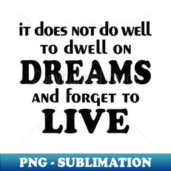 To Dwell on Dreams - Premium PNG Sublimation File - Defying the Norms