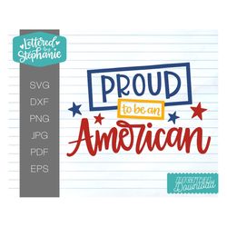 July 4th SVG, proud to be an American cut file, handlettered svg, 4th of July, Independence Day Cut file for Cricut or S