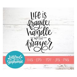 Life is Fragile Handle with Prayer, SVG Cut File, Christian cute file, prayer svg