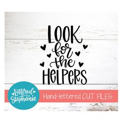 Look For The Helpers SVG Cut File, DXF, digital file, hand lettered, kindness svg, svg, kind svg, be the good, handlette