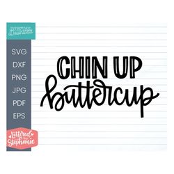 Chin Up Buttercup SVG Cut File, positive quote, affirmation, handlettered svg, dxf