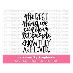 Love others quote svg, encourage others quote svg, Let people know they are loved SVG cut file, positive quotes for Cric
