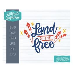 July 4th SVG cut file, Land of the Free SVG, handlettered svg, 4th of July, Independence Day Cut file for Cricut or Silh