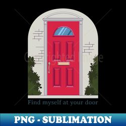 Find myself at your door - Modern Sublimation PNG File - Defying the Norms