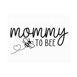 Mommy to Bee SVG, Family to bee svg, New Mom svg, Bee SVG, Pregnant svg, Baby Shower Svg, Promoted to Mommy, Bee path, C