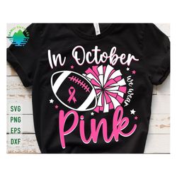 In October We Wear Pink Svg, Tackle Cancer Svg, Breast Cancer Awareness Svg, Football Cancer Svg, Tackle Breast Cancer,