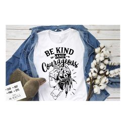 Be kind and courageous SVG, Kindness SVG, Inspirational Svg, Kind Cut File, Be Kind Svg,  Spread kindness svg, Kindness