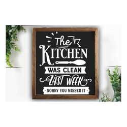 The kitchen was clean last week SVG, Kitchen svg, Funny kitchen svg, Cooking Funny Svg, Pot Holder Svg, Kitchen Sign Svg