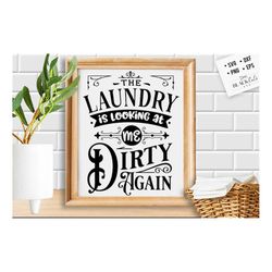 The laundry is looking at me dirty again svg,  laundry room svg, laundry svg,  laundry poster svg, bathroom svg, vintage