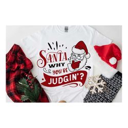 Santa why you be judgin svg, Judgig Santa svg, Naughty list svg, Funny Christmas svg, Christmas funny svg, Naughty svg
