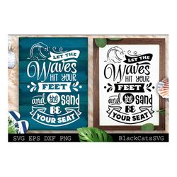 Let the waves hit your feet and the sand be your seat svg, Beach svg, Summer svg, Beach poster svg, The sea svg, Beach q