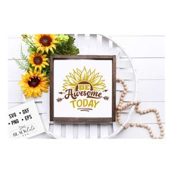 Be awesome today svg, Sunflower svg, sunflower quotes svg, sunshine svg, Funny sunflower quotes svg, kindness svg