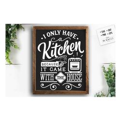 I only have a kitchen SVG, Kitchen svg, Funny kitchen svg, Cooking Funny Svg, Pot Holder Svg, Kitchen Sign Svg