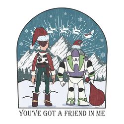 You Have Got A Friend In Me Toy Story Christmas PNG File