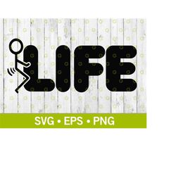 fuck life stickman decal svg, fucking svg, funny svg, fuck it svg, sticken svg, car decal svg, truck decal svg, humour s