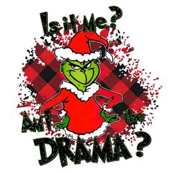 Is It Me Am I The Drama Grinch Christmas SVG