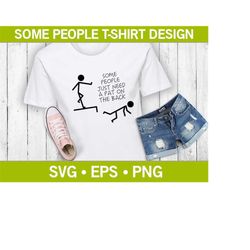 Some People Just Need a Pat On The Back Funny T-Shirt SVG, Funny Stickman Svg, Stickman Quote Svg, Funny T-Shirt Design,