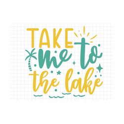 Take Me To The Lake SVG, Beach svg, Summer svg, Summer Cut Files, Cricut Svg Png Digital Download, Summer Quotes, Lake s