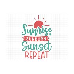 Sunrise Sunburn Sunset Repeat SVG, Beach svg, Summer svg, Summer Cut Files, Cricut Svg Png Digital Download, Summer Quot