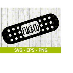 fucked bandaid svg, it hurts svg, funny decal svg, car decal svg, truck decal svg, fucked svg, adult svg, funny clip art