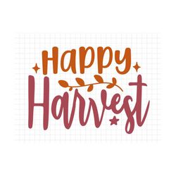 Happy Harvest SVG, Thanksgiving Svg, Fall Svg, Fall PNG, Autumn Svg, Thanksgiving Saying SVG, Thanksgiving Cut File, Aut