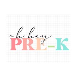 Oh Hey Pre-K Back To School Svg, Education Svg, First Day Of School, Svg, Png Files For Cricut Sublimation, Back to Scho