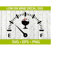 low on wine decal svg, wine svg, wine glass svg, alcohol svg, fuel guage svg, funny svg, car decal svg, truck decal, svg
