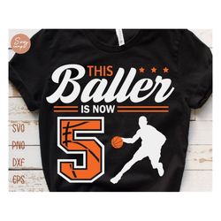 This Baller is Now 5 Svg, Birthday Boy Basketball Svg, 5th Birthday Boy Svg, Basketball Birthday Svg, Basketball Party B