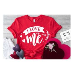 I love me SVG, Anti Valentine's Day SVG, Funny Valentine Shirt Svg, Love Svg