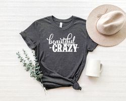 Beautiful Crazy Shirt Png, Country Music Shirt Png, Western Shirt Png, Country Music Themed, Beautiful Crazy T-Shirt Png