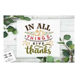 In all things give thanks svg, Thanksgiving svg, Autumn svg, Fall svg, autumn svg design, Gratitude svg,
