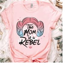 Star Wars This Mom Is A Rebel Princess Leia Hair Shirt, Galaxy's Edge Trip Unisex T-shirt Family Birthday Gift Adult Kid