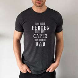 Dad Shirt Png for Fathers Day Gift from Daughter, Some Heroes Don't Wear Capes And They Are Called Dads Graphic