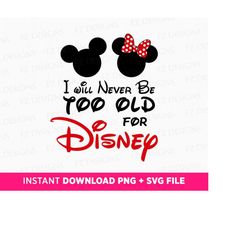 I will Never Be Too Old Svg, Family Vacation Svg, Family Trip 2023 Svg, Mouse Head Couple Svg, Magical Kingdom Svg, Png