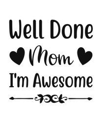 WELL DONE MOM, I'M AWESOME SVG, Best Grandma SVG, Grandma Shirt SVG, Mothers Day svg, Clip Art, Digital Download