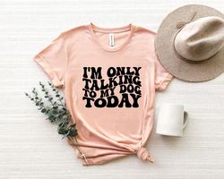 I'm Only Talking To My Dog Today Shirt Png,Fur Mama Tee, Dog Owner TShirt Png,Dog Mom Gift, Shirt Pngs About Dog, Funny
