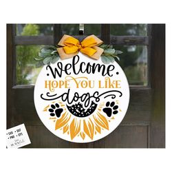Welcome Hope You Like Dogs Sign Svg, Welcome Dogs Sign, Round Door Hanger Svg, Front Door Hanger Svg,