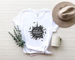 It's Not About the Destination It's About the Journey Shirt Png,World Traveler Shirt Png,Vacation Shirt Png, Adventure S