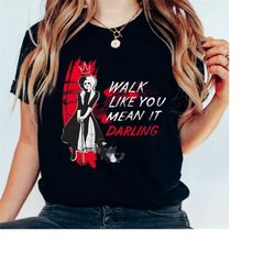 Disney Villains Cruella Walk Like You Mean It Daring Shirt, Disneyland Vacation Unisex T-shirt Family Birthday Gift Adul