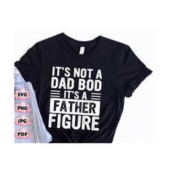 It's Not a Dad Bod It's a Father Figure Svg Png, Father's Day Png, Father Figure Svg, Dad Bod Png, It's Not Dad Bod,Fath