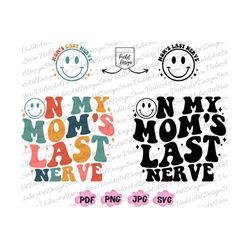On My Moms Last Nerve, On My Moms Last Nerve Svg Png, Moms Last Nerve Svg, Momlife Svg, Mother's Day Svg,Mom Life Svg,Ma