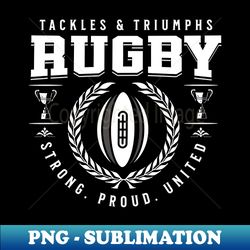 Rugby glory tackles  triumphs collection - Professional Sublimation Digital Download - Boost Your Success with this Inspirational PNG Download