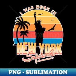 September was born in new york retro - Unique Sublimation PNG Download - Instantly Transform Your Sublimation Projects