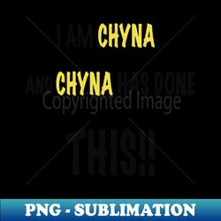 quote from the movie boss level      I am chyna and chyna has done this - Special Edition Sublimation PNG File - Bold & Eye-catching